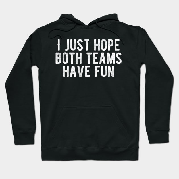 I Just Hope Both Teams Have Fun Hoodie by Lunomerchedes